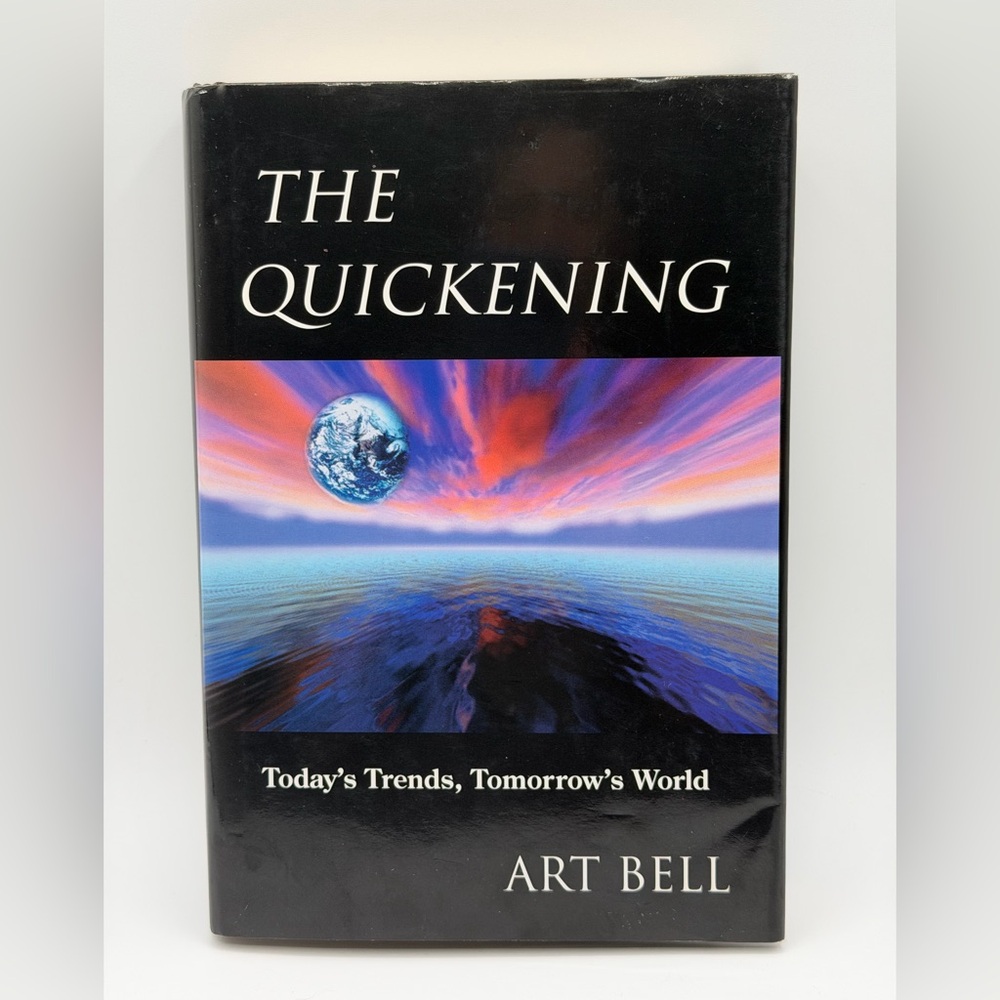 The Quickening: Today's Trends, Tomorrow's World by Art Bell (1997, Hardcover)